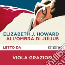 All'ombra di Julius. Audiolibro. Download MP3 ebook di Elizabeth Jane Howard