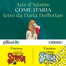 Come d'aria. Audiolibro. Download MP3 ebook di Ada D'Adamo