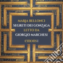 Segreti dei Gonzaga. Audiolibro. Download MP3 ebook di Giorgio Marchesi