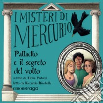 Palladio e il segreto del volto: I misteri di Mercurio 8 - Palladio. Audiolibro. Download MP3 ebook di Riccardo Ricobello