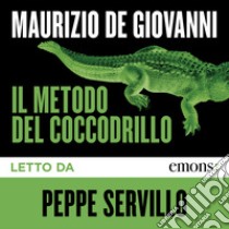 Il metodo del coccodrillo. Audiolibro. Download MP3 ebook di Peppe Servillo