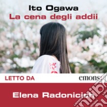 La cena degli addii. Audiolibro. Download MP3 ebook di Elena Radonicich