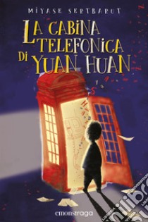 La cabina telefonica di Yuan Huan. E-book. Formato EPUB ebook di Miyase Sertbarut