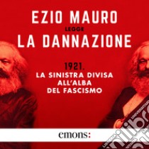 La dannazione: 1921. La sinistra divisa all'alba del fascismo. Audiolibro. Download MP3 ebook di Ezio Mauro