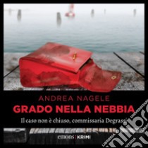 Grado nella nebbia: Il caso non è chiuso, commissaria Degrassi. Audiolibro. Download MP3 ebook di Andrea Nagele