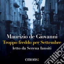 Troppo freddo per Settembre. Audiolibro. Download MP3 ebook di Maurizio de Giovanni