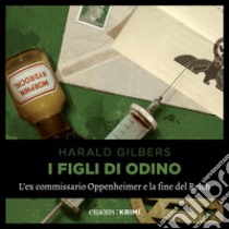 I figli di Odino: L'ex commisario Oppenheimer e la fine del Reich. Audiolibro. Download MP3 ebook di Harald Gilbers