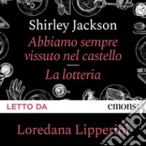 Abbiamo sempre vissuto nel castello + La Lotteria. Audiolibro. Download MP3 ebook di Shirley Jackson