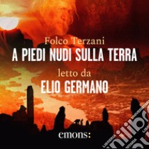 A piedi nudi sulla terra. Audiolibro. Download MP3 ebook di Folco Terzani