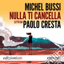 Nulla ti cancella. Audiolibro. Download MP3 ebook di Michel Bussi