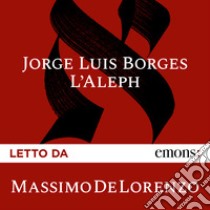 L'Aleph. Audiolibro. Download MP3 ebook di Jorge Luis Borges