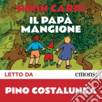 Il papà mangione e altre storie. Audiolibro. Download MP3 ebook di Pinin Carpi