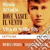 Dove nasce il vento. Vita di Nellie Bly. Audiolibro. Download MP3 ebook di Michela Murgia