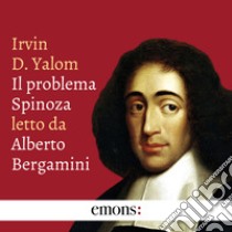 Il problema Spinoza. Audiolibro. Download MP3 ebook di Irvin D. Yalom