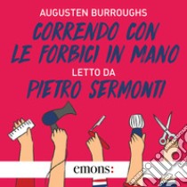 Correndo con le forbici in mano. Audiolibro. Download MP3 ebook di Augusten Burroughs