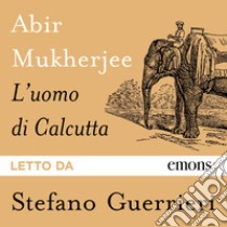 L'uomo di Calcutta. Audiolibro. Download MP3 ebook di Alfredo Colitto