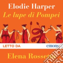 Le lupe di Pompei. Audiolibro. Download MP3 ebook di Elena Rossetto