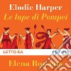 Le lupe di Pompei. Audiolibro. Download MP3 ebook di Elena Rossetto