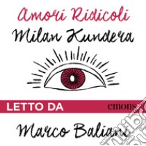 Amori ridicoli. Audiolibro. Download MP3 ebook di Milan Kundera