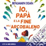 Io, papà e la fine dell'arcobaleno. Audiolibro. Download MP3