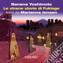 Le strane storie di Fukiage. Audiolibro. Download MP3 ebook di Gala Maria Follaco