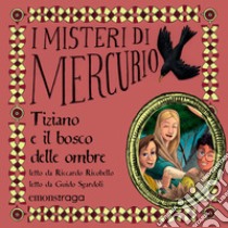 Tiziano e il bosco delle ombre: I misteri di Mercurio 7 - Tiziano. Audiolibro. Download MP3 ebook di Riccardo Ricobello