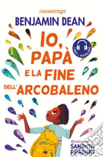 Io, papà e la fine dell'arcobaleno. E-book. Formato EPUB ebook di Benjamin Dean