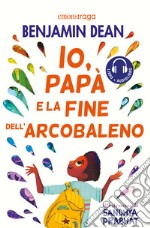 Io, papà e la fine dell'arcobaleno. E-book. Formato EPUB