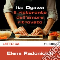 Il ristorante dell'amore ritrovato. Audiolibro. Download MP3 ebook di Elena Radonicich