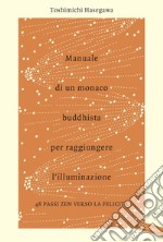 Manuale di un monaco buddhista per raggiungere l'illuminazione: 48 passi zen verso la felicità. E-book. Formato PDF ebook