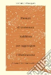 Manuale di un monaco buddhista per raggiungere l'illuminazione: 48 passi zen verso la felicità. E-book. Formato PDF ebook di Toshimichi Hasegawa