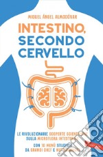 Intestino, secondo cervello: Le rivoluzionarie scoperte scientifiche sulla microflora intestinale. Con 10 menù studiati da grandi chef e nutrizionisti. E-book. Formato PDF ebook