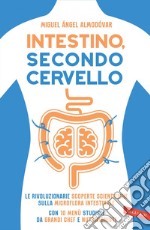 Intestino, secondo cervello: Le rivoluzionarie scoperte scientifiche sulla microflora intestinale. Con 10 menù studiati da grandi chef e nutrizionisti. E-book. Formato EPUB ebook