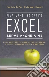 Excel serve anche a me: Uno strumento fondamentale non solo per il lavoro, ma anche per la gestione della vita quotidiana. E-book. Formato PDF ebook di Maurizio De Pra