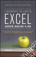 Excel serve anche a me: Uno strumento fondamentale non solo per il lavoro, ma anche per la gestione della vita quotidiana. E-book. Formato EPUB