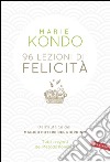 96 lezioni di felicità: Dall'autrice del Magico potere del riordino. Tutti i segreti del Metodo Konmari. E-book. Formato PDF ebook