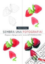 Sembra una fotografia!: Disegnare e dipingere con la tecnica dell'IPERREALISMO. E-book. Formato PDF ebook