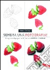 Sembra una fotografia!: Disegnare e dipingere con la tecnica dell'IPERREALISMO. E-book. Formato EPUB ebook