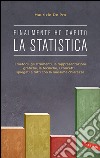 Finalmente ho capito la statistica: I metodi, gli strumenti, le rappresentazioni grafiche, le tecniche, i concetti... spiegati a tutti con la massima chiarezza. E-book. Formato PDF ebook