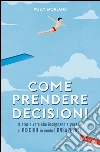 Come prendere decisioni: 9 storie vere che insegnano a gestire il RISCHIO in modo CONSAPEVOLE. E-book. Formato PDF ebook di Polly Morland