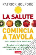 La salute comincia a tavola: I cibi amici e i cibi da evitare. E-book. Formato EPUB