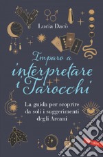 Imparo a interpretare i tarocchi: La guida giusta per scoprire da soli i suggerimenti degli Arcani. E-book. Formato EPUB ebook