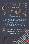 Imparo a interpretare i tarocchi: La guida giusta per scoprire da soli i suggerimenti degli Arcani. E-book. Formato EPUB ebook