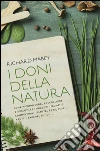 I doni della natura: Come riconoscere, raccogliere e degustare i prodotti selvatici commestibili: piante, erbe, fiori, frutti, bacche, funghi. E-book. Formato PDF ebook di Richard Mabey