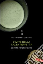 L'arte della tazza perfetta: Scienza e pratica del tè. E-book. Formato PDF