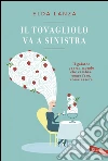 Il tovagliolo va a sinistra: Il galateo per un mondo che cambia: come fare, come essere. E-book. Formato PDF ebook