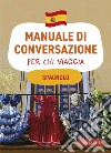 Spagnolo. Manuale di conversazione per chi viaggia: 4500 vocaboli, 3000 frasi. E-book. Formato PDF ebook