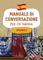 Spagnolo. Manuale di conversazione per chi viaggia: 4500 vocaboli, 3000 frasi. E-book. Formato EPUB ebook