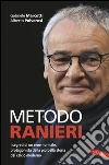 Metodo Ranieri: I segreti di un uomo normale, protagonista della più bella storia del calcio moderno. E-book. Formato PDF ebook di Gabriele Marcotti