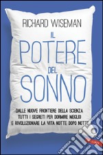 Il potere del sonno: Dalle nuove frontiere della scienza tutti i segreti per dormire meglio e rivoluzionare la vita notte dopo notte. E-book. Formato PDF ebook